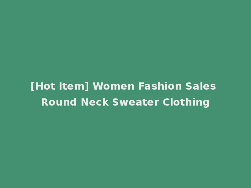 [Hot Item] Women Fashion Sales Round Neck Sweater Clothing
