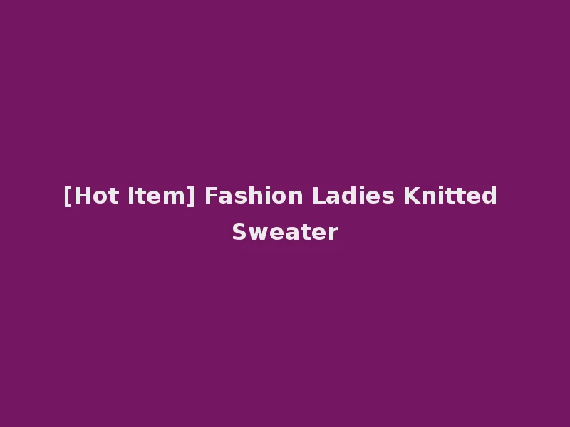 [Hot Item] Fashion Ladies Knitted Sweater