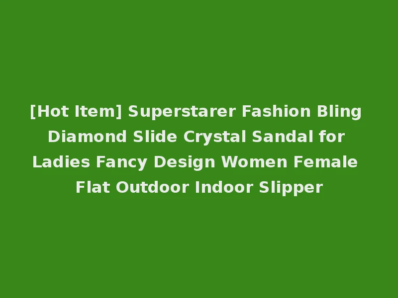 [Hot Item] Superstarer Fashion Bling Diamond Slide Crystal Sandal for Ladies Fancy Design Women Female Flat Outdoor Indoor Slipper