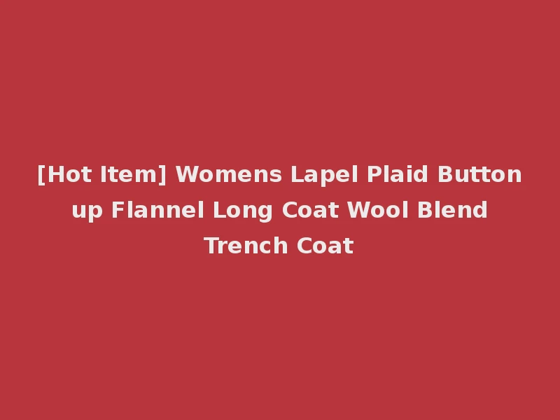 [Hot Item] Womens Lapel Plaid Button up Flannel Long Coat Wool Blend Trench Coat