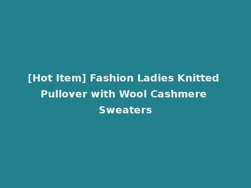 [Hot Item] Fashion Ladies Knitted Pullover with Wool Cashmere Sweaters