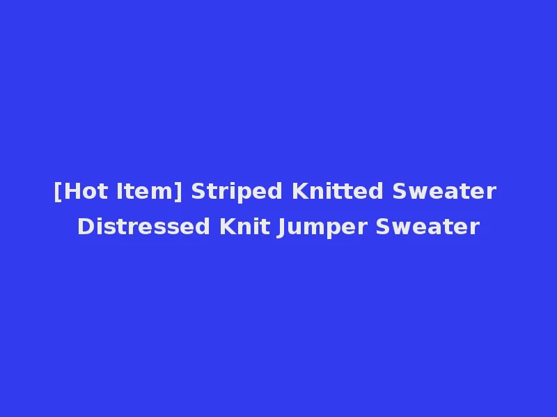 [Hot Item] Striped Knitted Sweater Distressed Knit Jumper Sweater
