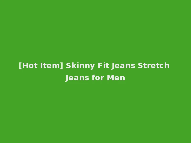 [Hot Item] Skinny Fit Jeans Stretch Jeans for Men