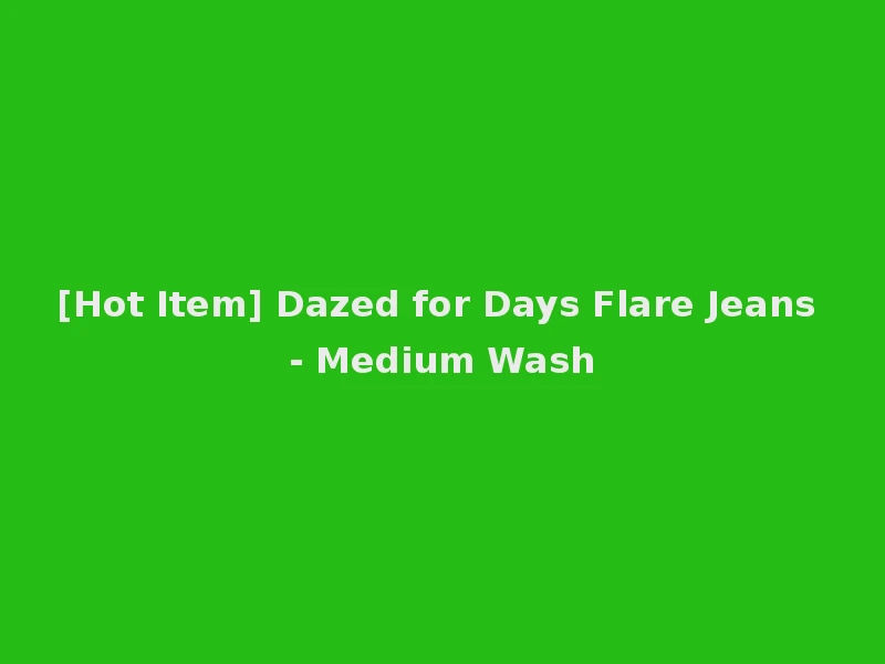 [Hot Item] Dazed for Days Flare Jeans - Medium Wash