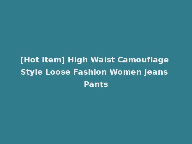 [Hot Item] High Waist Camouflage Style Loose Fashion Women Jeans Pants