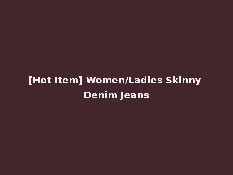 [Hot Item] Women/Ladies Skinny Denim Jeans