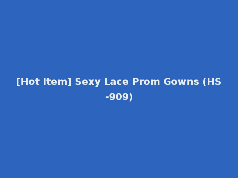 [Hot Item] Sexy Lace Prom Gowns (HS-909)