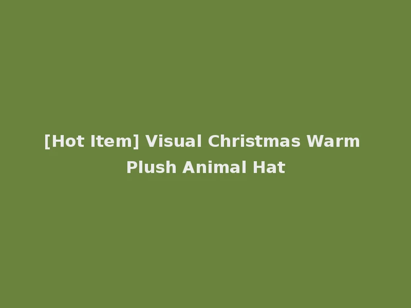 [Hot Item] Visual Christmas Warm Plush Animal Hat