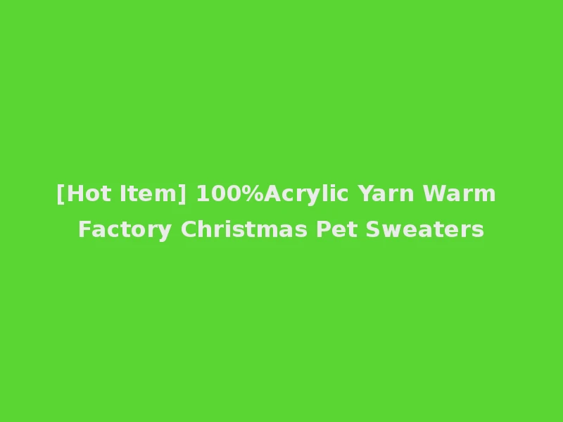 [Hot Item] 100%Acrylic Yarn Warm Factory Christmas Pet Sweaters
