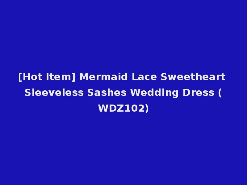 [Hot Item] Mermaid Lace Sweetheart Sleeveless Sashes Wedding Dress (WDZ102)