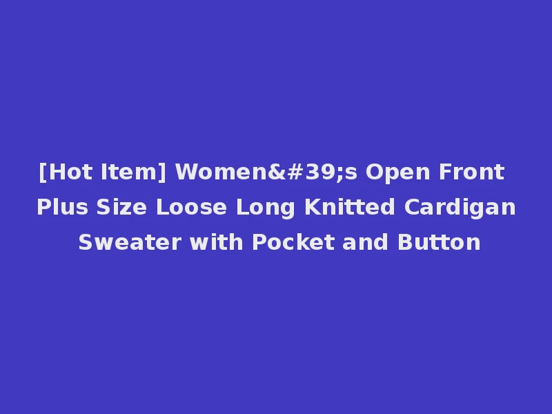 [Hot Item] Women's Open Front Plus Size Loose Long Knitted Cardigan Sweater with Pocket and Button