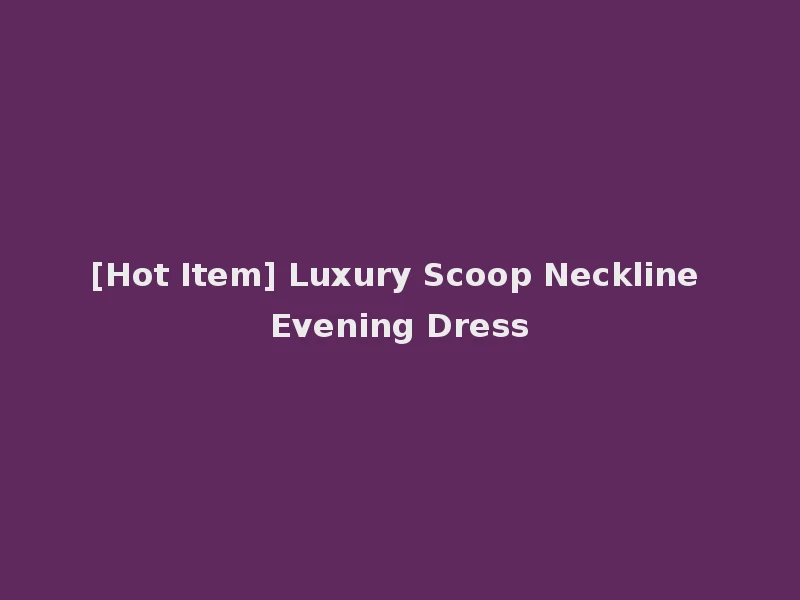 [Hot Item] Luxury Scoop Neckline Evening Dress