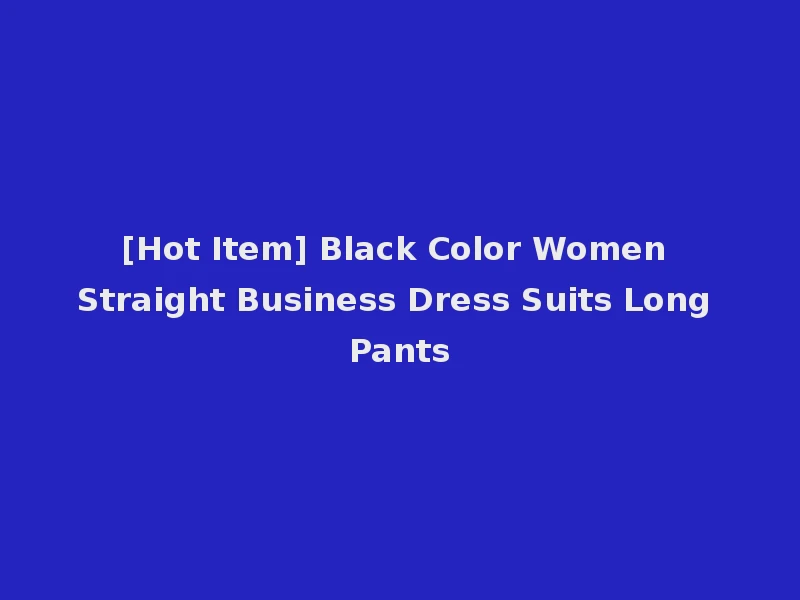 [Hot Item] Black Color Women Straight Business Dress Suits Long Pants