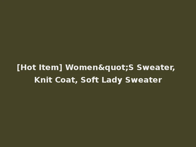 [Hot Item] Women"S Sweater, Knit Coat, Soft Lady Sweater