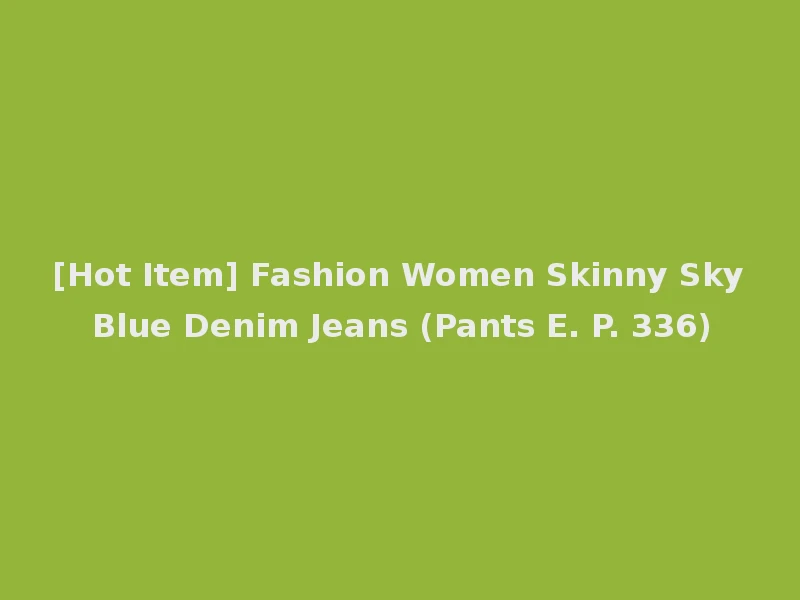 [Hot Item] Fashion Women Skinny Sky Blue Denim Jeans (Pants E. P. 336)