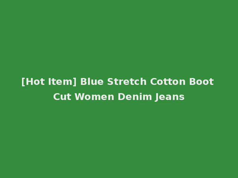 [Hot Item] Blue Stretch Cotton Boot Cut Women Denim Jeans