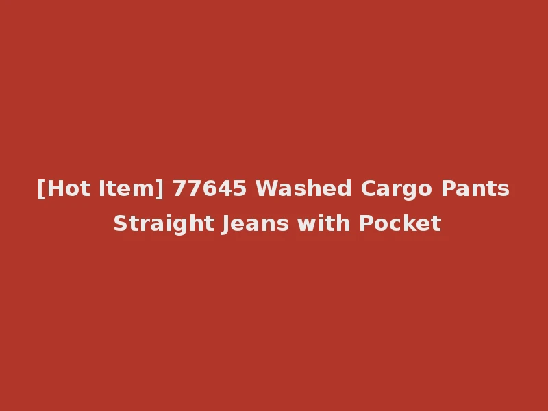 [Hot Item] 77645 Washed Cargo Pants Straight Jeans with Pocket