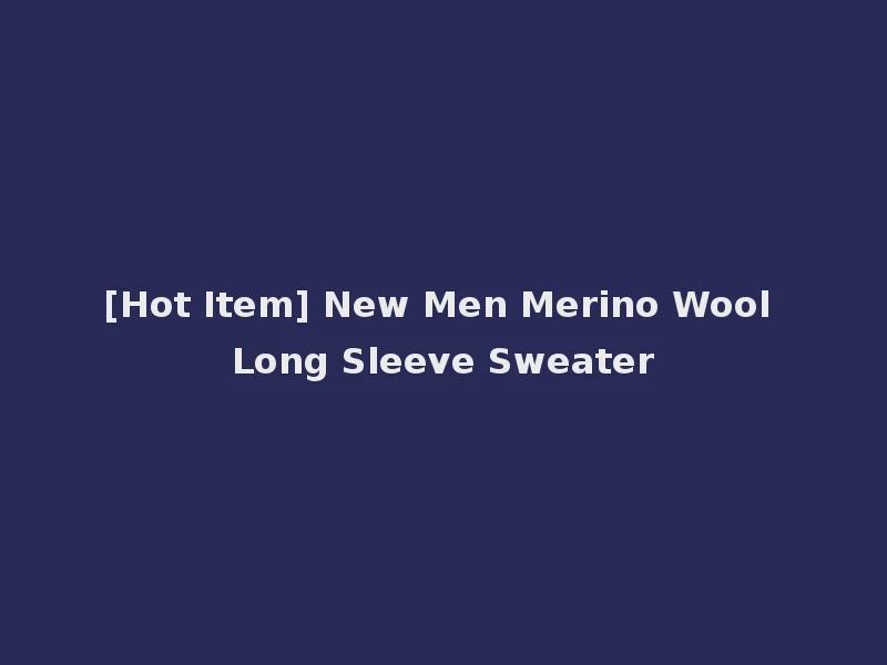 [Hot Item] New Men Merino Wool Long Sleeve Sweater