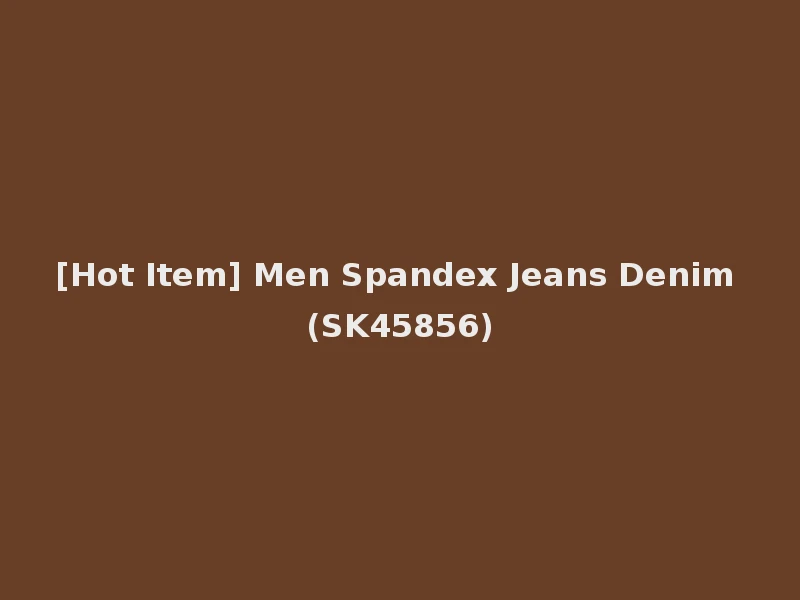 [Hot Item] Men Spandex Jeans Denim (SK45856)