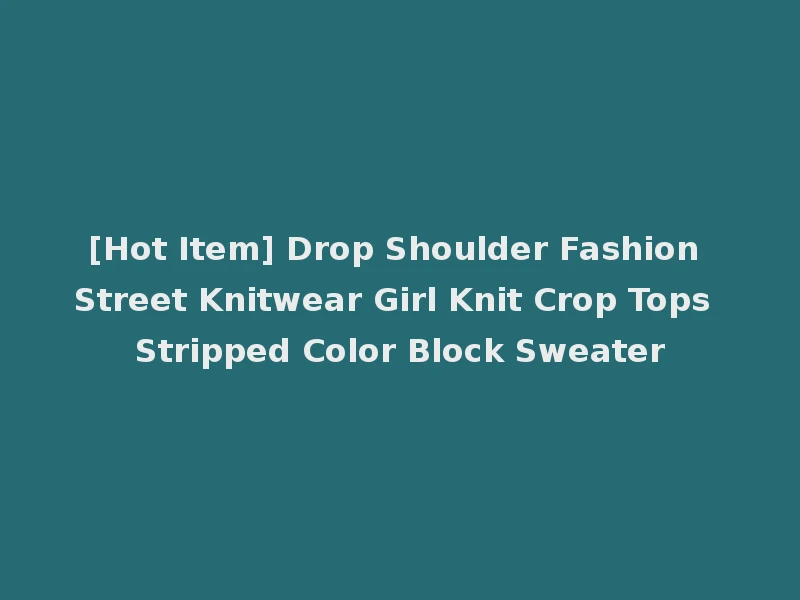 [Hot Item] Drop Shoulder Fashion Street Knitwear Girl Knit Crop Tops Stripped Color Block Sweater