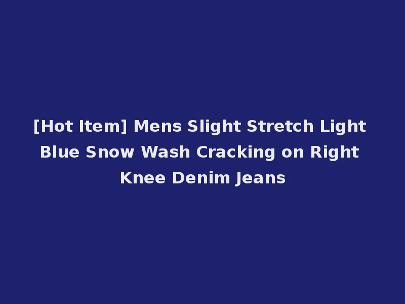 [Hot Item] Mens Slight Stretch Light Blue Snow Wash Cracking on Right Knee Denim Jeans