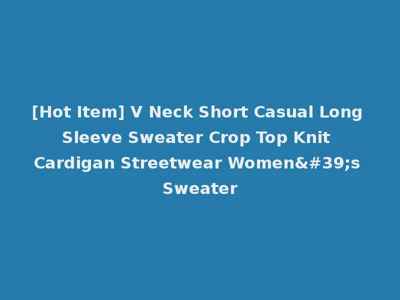 [Hot Item] V Neck Short Casual Long Sleeve Sweater Crop Top Knit Cardigan Streetwear Women's Sweater