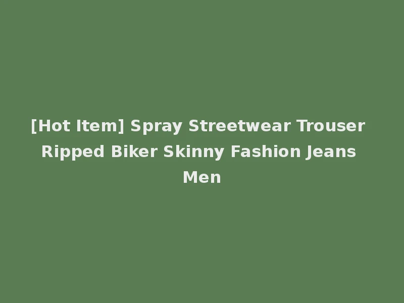 [Hot Item] Spray Streetwear Trouser Ripped Biker Skinny Fashion Jeans Men