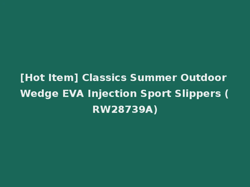 [Hot Item] Classics Summer Outdoor Wedge EVA Injection Sport Slippers (RW28739A)