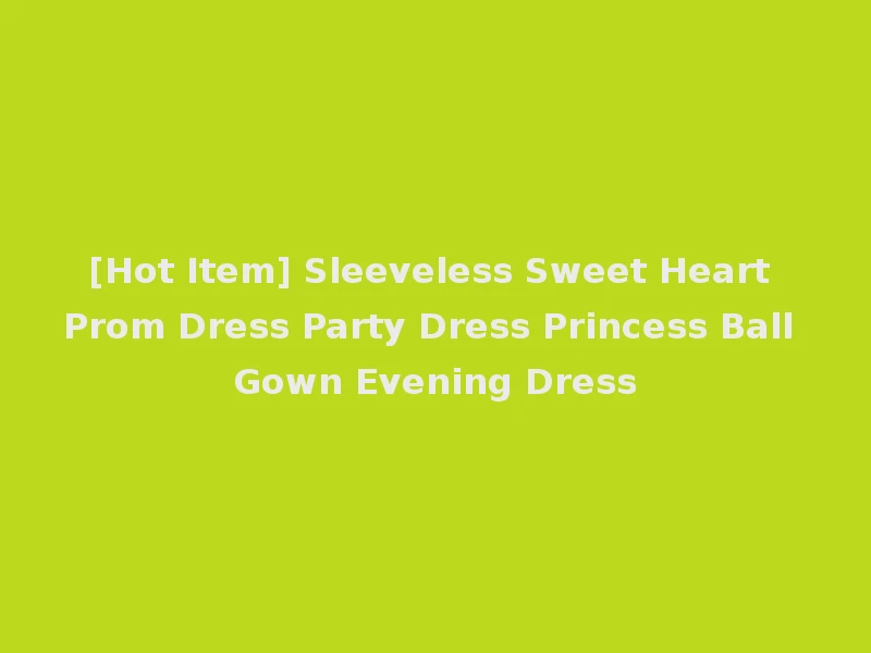 [Hot Item] Sleeveless Sweet Heart Prom Dress Party Dress Princess Ball Gown Evening Dress