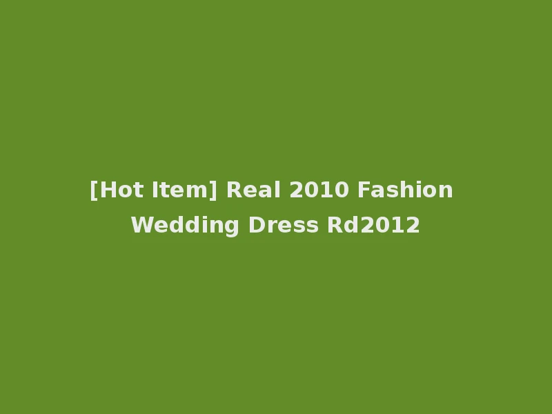 [Hot Item] Real 2010 Fashion Wedding Dress Rd2012