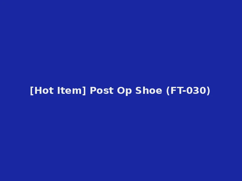 [Hot Item] Post Op Shoe (FT-030)