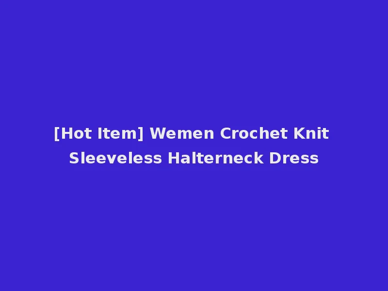 [Hot Item] Wemen Crochet Knit Sleeveless Halterneck Dress