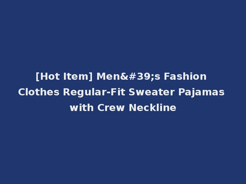 [Hot Item] Men's Fashion Clothes Regular-Fit Sweater Pajamas with Crew Neckline