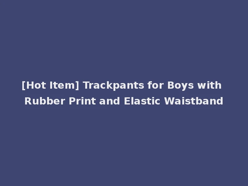 [Hot Item] Trackpants for Boys with Rubber Print and Elastic Waistband