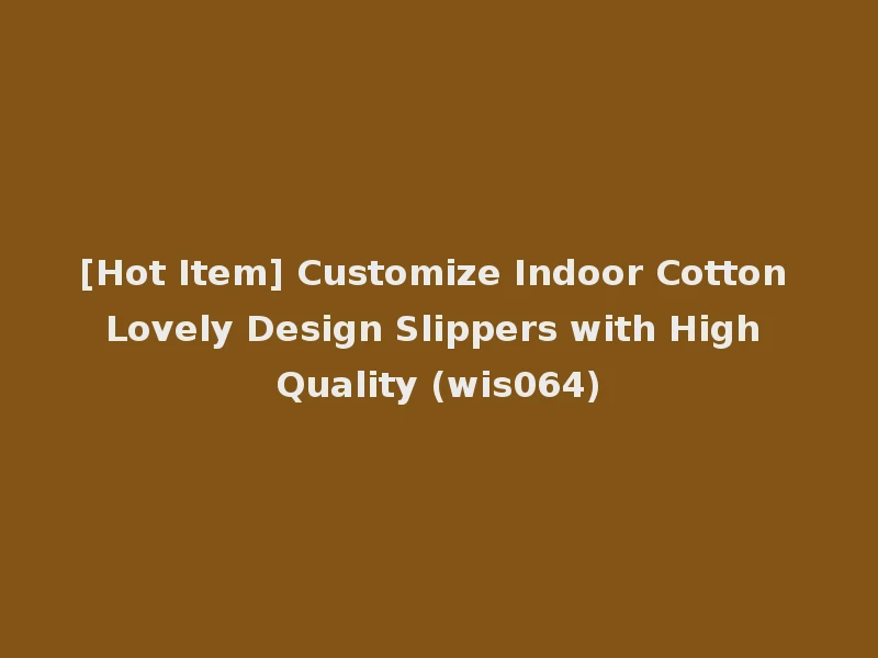 [Hot Item] Customize Indoor Cotton Lovely Design Slippers with High Quality (wis064)
