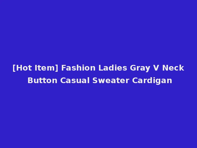 [Hot Item] Fashion Ladies Gray V Neck Button Casual Sweater Cardigan