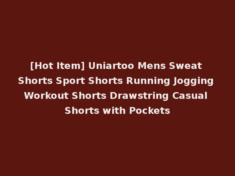 [Hot Item] Uniartoo Mens Sweat Shorts Sport Shorts Running Jogging Workout Shorts Drawstring Casual Shorts with Pockets