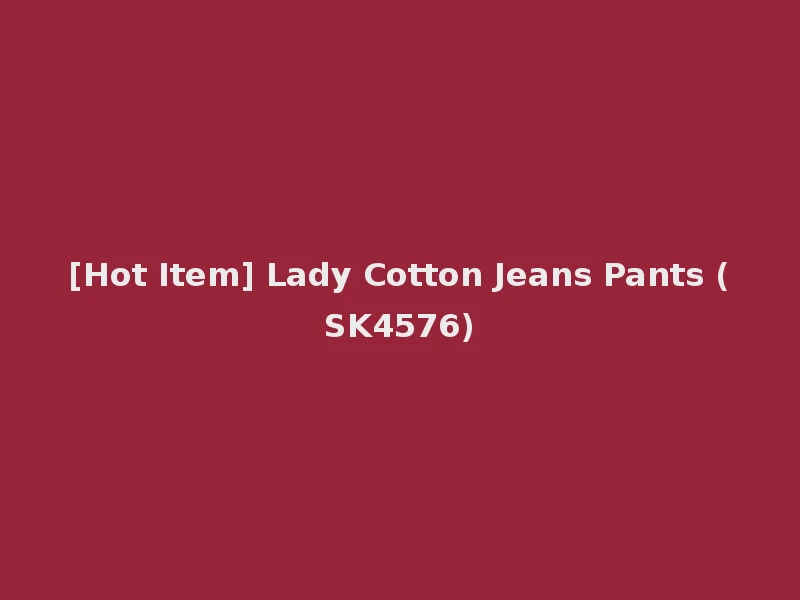 [Hot Item] Lady Cotton Jeans Pants (SK4576)