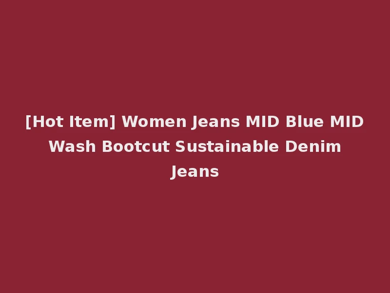 [Hot Item] Women Jeans MID Blue MID Wash Bootcut Sustainable Denim Jeans