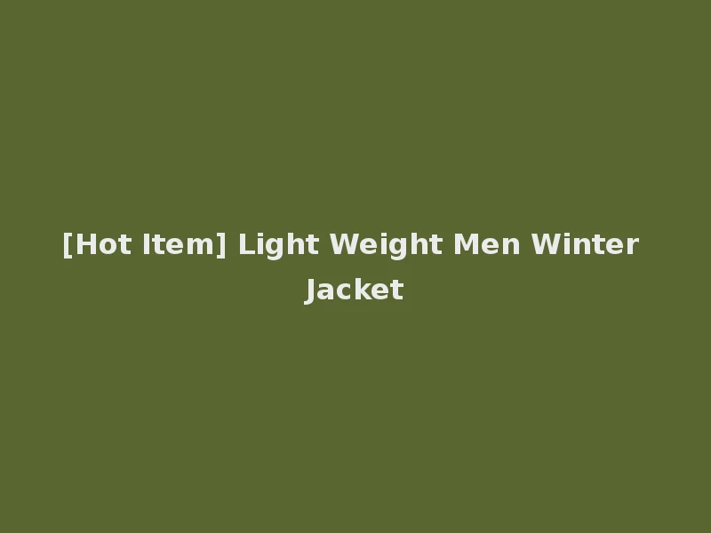 [Hot Item] Light Weight Men Winter Jacket