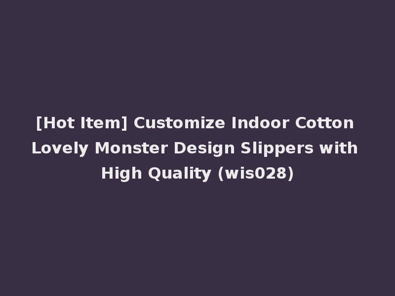 [Hot Item] Customize Indoor Cotton Lovely Monster Design Slippers with High Quality (wis028)
