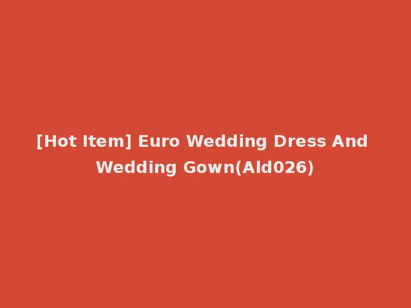 [Hot Item] Euro Wedding Dress And Wedding Gown(Ald026)