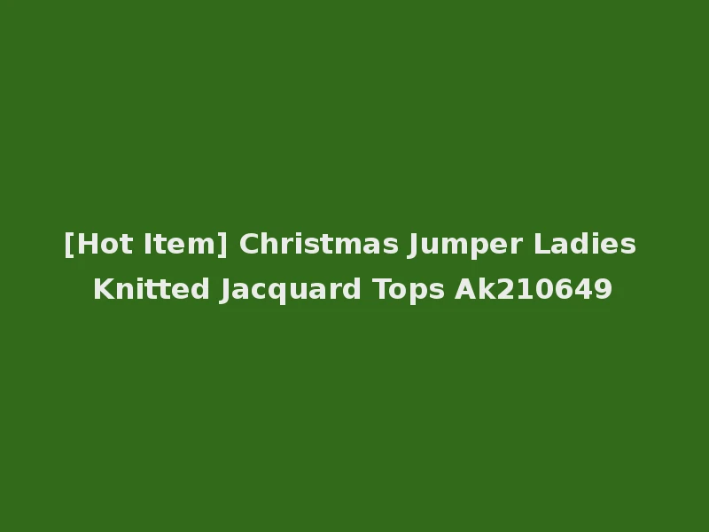[Hot Item] Christmas Jumper Ladies Knitted Jacquard Tops Ak210649