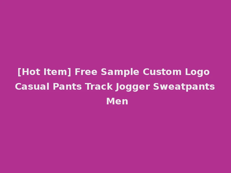[Hot Item] Free Sample Custom Logo Casual Pants Track Jogger Sweatpants Men