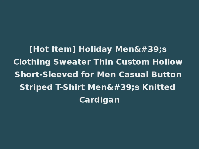 [Hot Item] Holiday Men's Clothing Sweater Thin Custom Hollow Short-Sleeved for Men Casual Button Striped T-Shirt Men's Knitted Cardigan