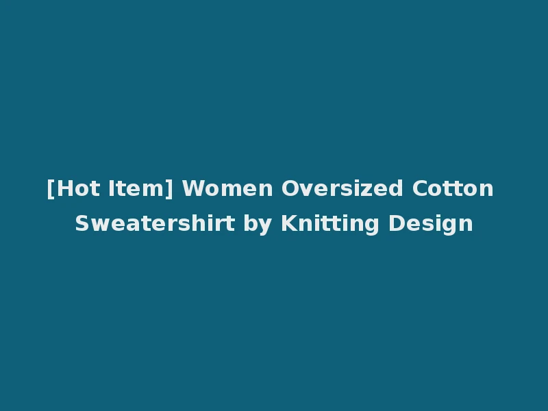 [Hot Item] Women Oversized Cotton Sweatershirt by Knitting Design