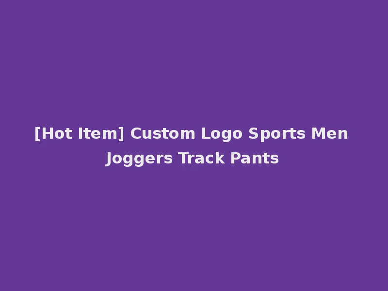 [Hot Item] Custom Logo Sports Men Joggers Track Pants