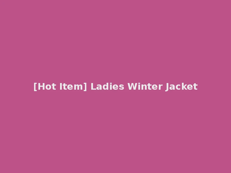 [Hot Item] Ladies Winter Jacket