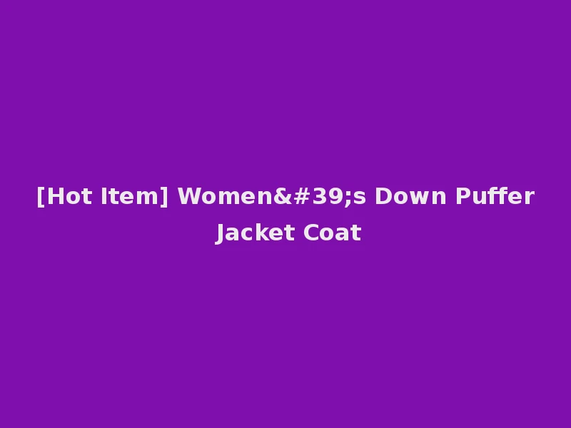 [Hot Item] Women's Down Puffer Jacket Coat