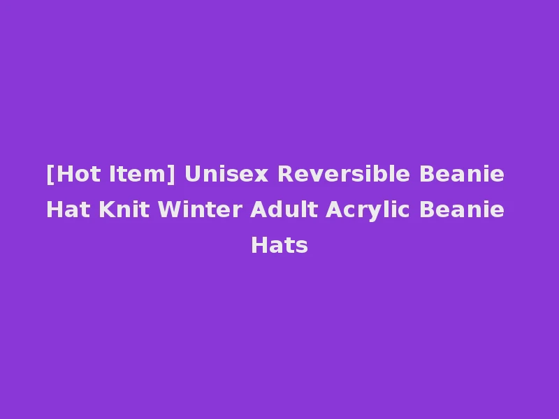 [Hot Item] Unisex Reversible Beanie Hat Knit Winter Adult Acrylic Beanie Hats